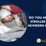 Do you need a stroller for newborn baby