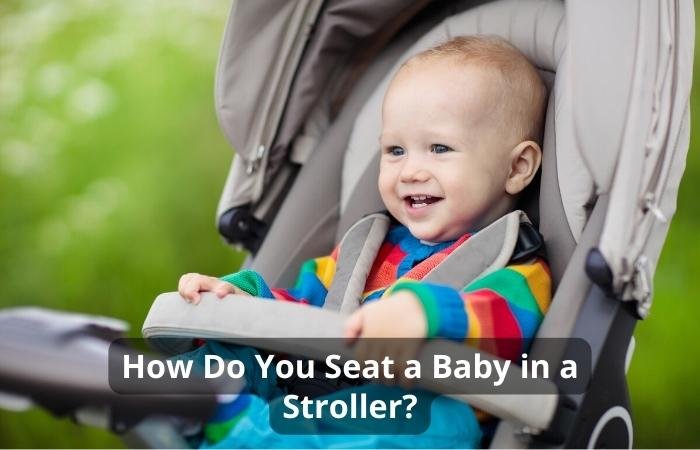 How Do You Seat a Baby in a Stroller?