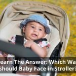 Which Way Should Baby Face in Stroller