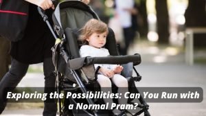 Can You Run with a Normal Pram