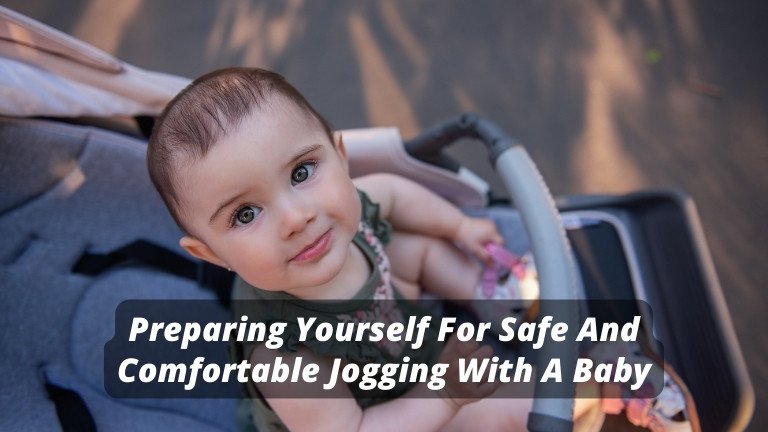 Preparing Yourself For Safe And Comfortable Jogging With A Baby
