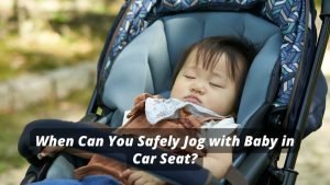 When Can You Safely Jog with Baby in Car Seat?
